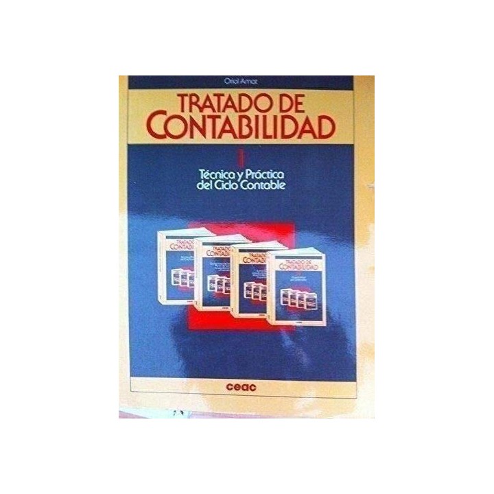 TRATADO DE CONTABILIDAD. Vol. I: Técnica y Práctica del Ciclo Contable